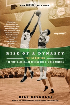 Paperback Rise of a Dynasty: Rise of a Dynasty: The '57 Celtics, the First Banner, and the Dawning of a New America Book