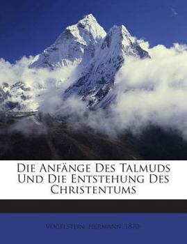 Paperback Die Anfange Des Talmuds Und Die Entstehung Des Christentums [German] Book