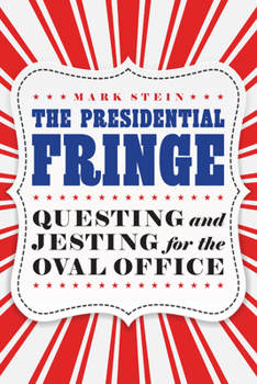 Hardcover The Presidential Fringe: Questing and Jesting for the Oval Office Book