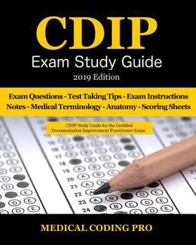 Cdip Exam Study Guide - 2019 Edition: 140 Certified Documentation Improvement Practitioner Exam Questions & Answers, Tips to Pass the Exam, Medical Terminology, Secrets to Reducing Exam Stress, and Sc