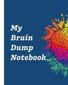 My Brain Dump Notebook: Dumping Ground NotebooK | Declutter Untangle Your Mind | Journal Book For Dumping Your Random Ideas | Thoughts | Emotions | Brainstorming Sesh | Daily Reflections