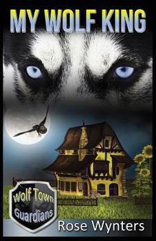 My Wolf King - Book #1 of the Wolf Town Guardians