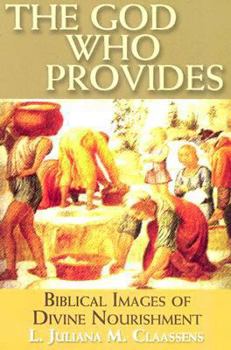 Paperback The God Who Provides: Biblical Images of Divine Nourishment Book