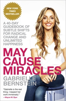 Paperback May Cause Miracles: A 40-Day Guidebook of Subtle Shifts for Radical Change and Unlimited Happiness Book