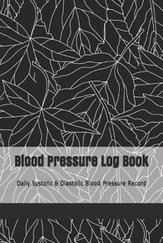 Blood Pressure Log Book: Daily Systolic & Diastolic Blood Pressure Record
