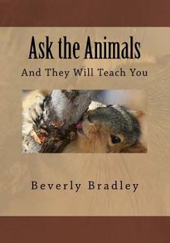 Ask the Animals: And They Will Teach You