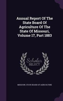 Annual Report of the State Board of Agriculture of the State of Missouri, Volume 17, Part 1883