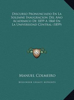 Discurso Pronunciado En La Solemne Inaugracion Del Ano Academico De 1859 A 1860 En La Universidad Central (1859)