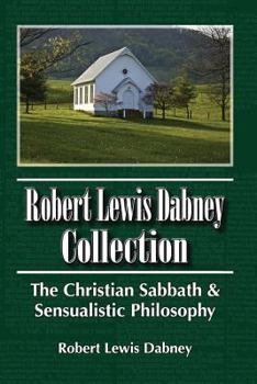 Paperback Robert Lewis Dabney Collection: The Christian Sabbath & Sensualistic Philosophy Book