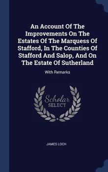 Hardcover An Account Of The Improvements On The Estates Of The Marquess Of Stafford, In The Counties Of Stafford And Salop, And On The Estate Of Sutherland: Wit Book