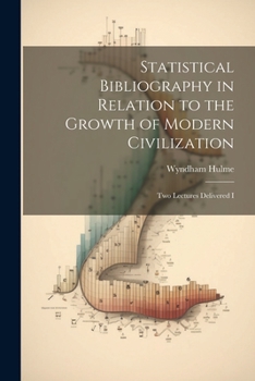 Paperback Statistical Bibliography in Relation to the Growth of Modern Civilization: Two Lectures Delivered I Book