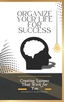 Paperback Organize Your Life for Success: Creating Systems That Work for You Book