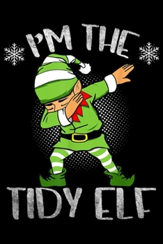 I'm the Tidy Elf: Tidy Dabbing Elf Matching Family Group Christmas Funny  Journal/Notebook Blank Lined Ruled 6x9 100 Pages