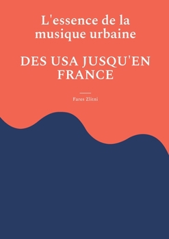 Paperback L'essence de la musique urbaine: Des USA jusqu'en France [French] Book