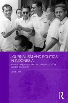 Hardcover Journalism and Politics in Indonesia: A Critical Biography of Mochtar Lubis (1922-2004) as Editor and Author Book