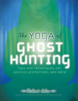 Paperback The Yoga of Ghost Hunting: Tips and Techniques for Psychic Protection and More Book