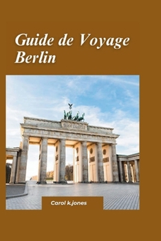 Paperback Guide de Voyage Berlin 2024: Un guide rapide et rapide sur une cuisine incroyable, des hébergements fantastiques et des activités à faireAllemagne. [French] Book