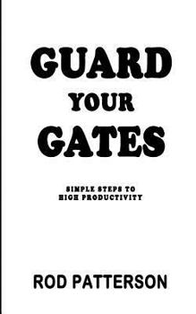 Paperback Guard Your Gates: The Guard Your Gates Keys to High Productivity Book