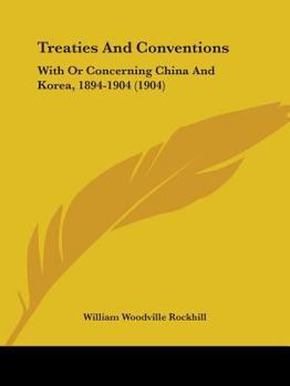 Paperback Treaties And Conventions: With Or Concerning China And Korea, 1894-1904 (1904) Book