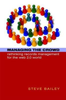 Hardcover Managing the Crowd: Rethinking Records Management for the Web 2.0 World Book