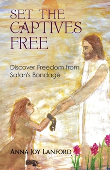 Paperback Set the Captives Free: Discover Freedom from Satan's Bondage Book