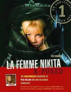 Paperback La Femme Nikita X-Posed: The Unauthorized Biography of Peta Wilson and Her On-Screen Character Book