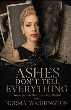 Paperback Ashes Don't Tell Everything: Some Secrets Refuse to Stay Buried Book