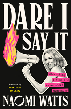 Hardcover Dare I Say It: Everything I Wish I'd Known about Menopause Book