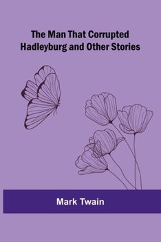Paperback The Man That Corrupted Hadleyburg, and Other Stories Book