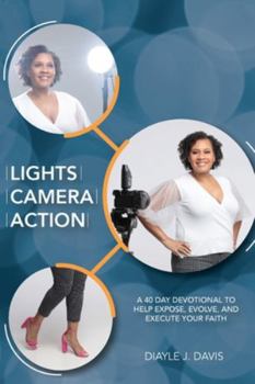 Paperback Lights, Camera, Action: A 40 Day Devotional to Help Expose, Evolve, and Execute Your Faith Book
