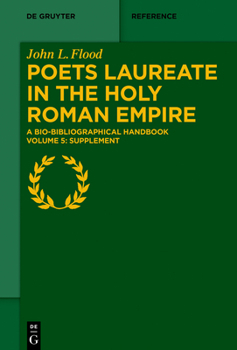 Hardcover Poets Laureate in the Holy Roman Empire: A Bio-Bibliographical Handbook. Volume 5: Supplement Book
