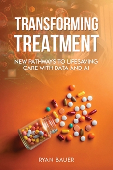 Paperback Transforming Treatment: New Pathways to Lifesaving Care with Data and AI Book