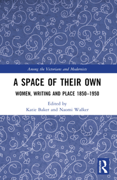 Paperback A Space of Their Own: Women, Writing and Place 1850-1950 Book