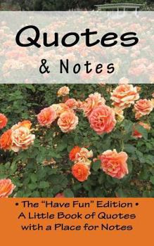 Quotes & Notes: The "Have Fun" Edition - A Little Book of Quotes with a Place for Notes