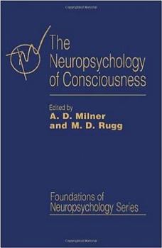 Hardcover The Neuropsychology of Consciousness (Foundations of Neuropsychology) Book