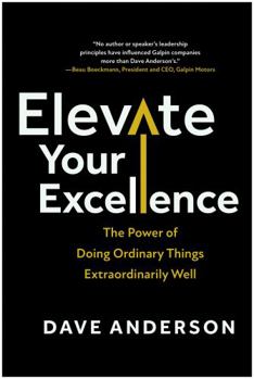 Hardcover Elevate Your Excellence: The Power of Doing Ordinary Things Extraordinarily Well Book