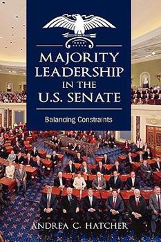 Hardcover Majority Leadership in the U.S. Senate: Balancing Constraints Book