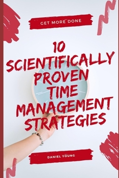 Paperback 10 Scientifically Proven Time Management Strategies Book