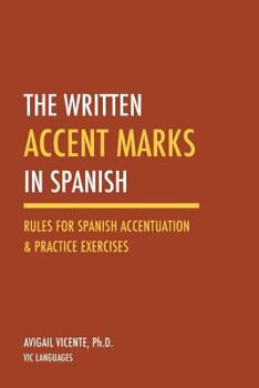 Paperback The Written Accent Marks in Spanish: Rules for Spanish Accentuation & Practice Exercises (Second edition) Book