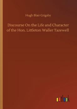 Paperback Discourse On the Life and Character of the Hon. Littleton Waller Tazewell Book