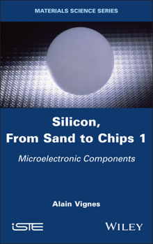 Hardcover Silicon, from Sand to Chips, Volume 1: Microelectronic Components Book