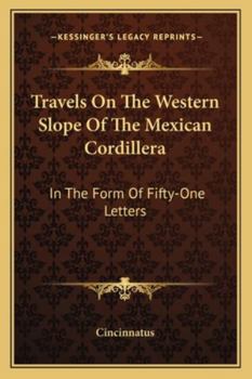 Paperback Travels On The Western Slope Of The Mexican Cordillera: In The Form Of Fifty-One Letters Book