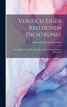 Hardcover Versuch einer kritischen Dichtkunst: Durchgehends mit den Exempeln unserer besten Dichter erläutert. [German] Book