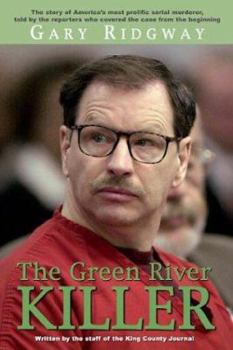 Hardcover Gary Ridgway: The Green River Killer: The Story of America's Most Prolific Serial Murderer, Told by the Reporters Who Covered the Ca Book
