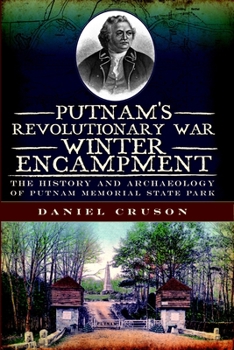 Putnam's Revolutionary War Winter Encampment: The History and Archeology of Putnam Memorial State Park