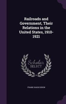 Hardcover Railroads and Government, Their Relations in the United States, 1910-1921 Book