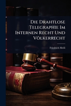 Die Drahtlose Telegraphie Im Internen Recht Und Völkerrecht (German Edition)