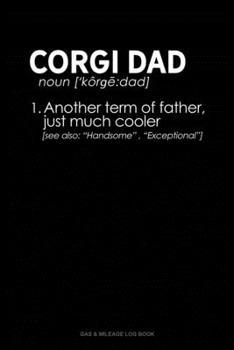 Paperback Corgi Dad Definition: Gas & Mileage Log Book