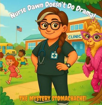 Nurse Dawn Doesn't Do Drama: The Mystery Stomachache – A Funny School Nurse Story About Kids, Drama, and Tummy Troubles