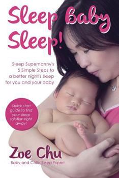 Paperback Sleep Baby Sleep: Sleep Supernanny's 5 Simple Steps to a Better Night's Sleep For You and Your Baby Book